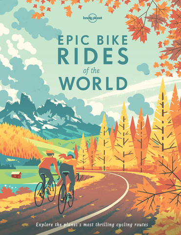 Epic Bike Rides of the World © Lonely Planet